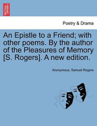 An Epistle to a Friend; With Other Poems. by the Author of the Pleasures of Memory [s. Rogers]. a New Edition. - Anonymous