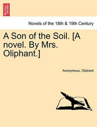 A Son of the Soil. [A Novel. by Mrs. Oliphant.] - Anonymous