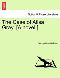 The Case of Ailsa Gray. [A Novel.] - George Manville Fenn