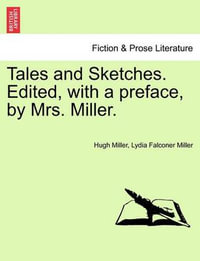 Tales and Sketches. Edited, with a Preface, by Mrs. Miller. - Hugh Miller