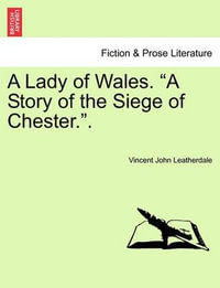 A Lady of Wales. "A Story of the Siege of Chester.." - Vincent John Leatherdale