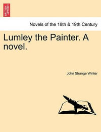 Lumley the Painter. a Novel. - John Strange Winter