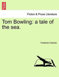 Tom Bowling : A Tale of the Sea. - Frederick Chamier