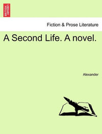 A Second Life. a Novel. - David Alexander