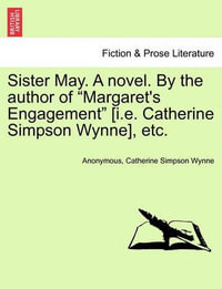 Sister May. a Novel. by the Author of "Margaret's Engagement" [I.E. Catherine Simpson Wynne], Etc. - Anonymous