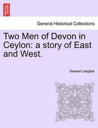 Two Men of Devon in Ceylon : A Story of East and West. - Samuel Langdon