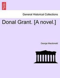 Donal Grant. [A Novel.] - George MacDonald