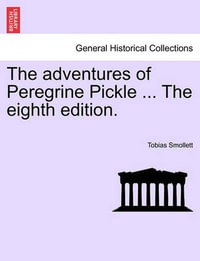 The Adventures of Peregrine Pickle ... the Eighth Edition. - Tobias George Smollett