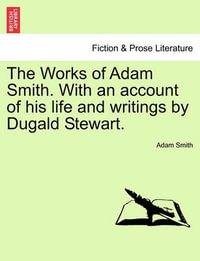 The Works of Adam Smith. With an account of his life and writings by Dugald Stewart. - Adam Smith