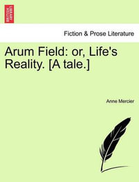 Arum Field : Or, Life's Reality. [A Tale.] - Anne Mercier