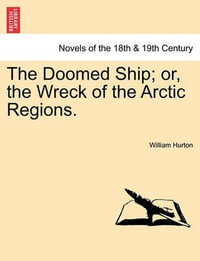 The Doomed Ship; Or, the Wreck of the Arctic Regions. - William Hurton