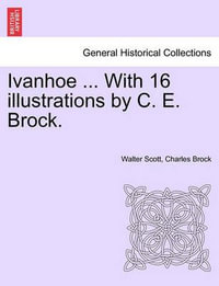 Ivanhoe ... with 16 Illustrations by C. E. Brock. - Walter Scott