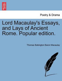 Lord Macaulay's Essays, and Lays of Ancient Rome. Popular edition. - Thomas Babington Baron Macaulay