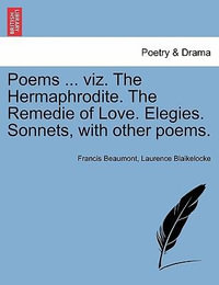 Poems ... Viz. the Hermaphrodite. the Remedie of Love. Elegies. Sonnets, with Other Poems. : Fam Fam - Francis Beaumont