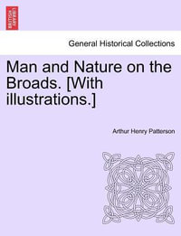 Man and Nature on the Broads. [With Illustrations.] - Arthur Henry Patterson