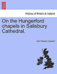 On the Hungerford Chapels in Salisbury Cathedral. - John Edward Jackson