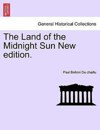 The Land of the Midnight Sun New Edition. - Paul Belloni Du Chaillu