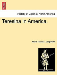 Teresina in America. - Maria Theresa Longworth