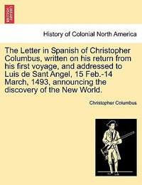 The Letter in Spanish of Christopher Columbus, Written on His Return from His First Voyage, and Addressed to Luis de Sant Angel, 15 Feb.-14 March, 1493, Announcing the Discovery of the New World. - Christopher Columbus