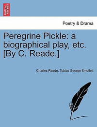 Peregrine Pickle : A Biographical Play, Etc. [By C. Reade.] - Charles Reade