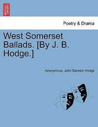 West Somerset Ballads. [by J. B. Hodge.] - Anonymous