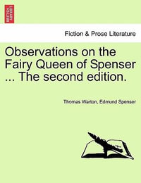 Observations on the Fairy Queen of Spenser ... the Second Edition. - Thomas Warton