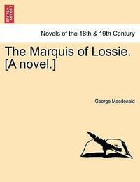 The Marquis of Lossie. [A Novel.] - George MacDonald