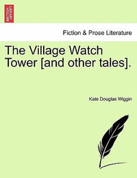 The Village Watch Tower [And Other Tales]. - Kate Douglas Wiggin