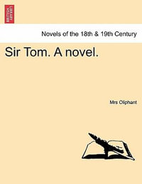 Sir Tom. a Novel. - Margaret Wilson Oliphant