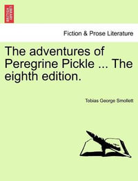 The Adventures of Peregrine Pickle ... the Eighth Edition. - Tobias George Smollett