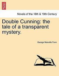 Double Cunning : The Tale of a Transparent Mystery. Vol. I. - George Manville Fenn