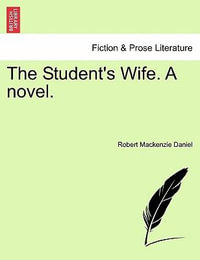 The Student's Wife. a Novel.Vol. II. - Robert MacKenzie Daniel