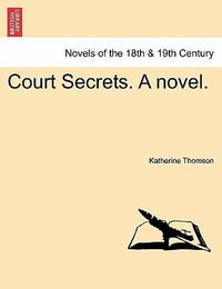 Court Secrets. a Novel. - Katherine Thomson