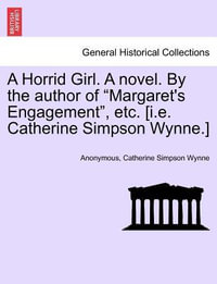 A Horrid Girl. a Novel. by the Author of "Margaret's Engagement, " Etc. [I.E. Catherine Simpson Wynne.] - Anonymous