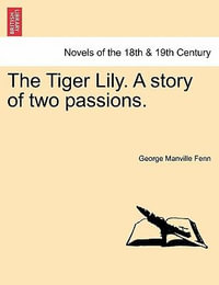 The Tiger Lily. a Story of Two Passions. - George Manville Fenn