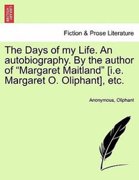 The Days of My Life. an Autobiography. by the Author of Margaret Maitland [I.E. Margaret O. Oliphant], Etc. Vol. III - Anonymous