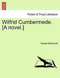 Wilfrid Cumbermede. [A Novel.] - George MacDonald