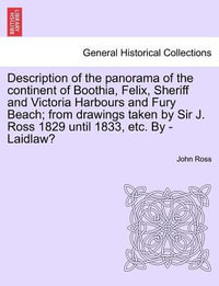 Description of the Panorama of the Continent of Boothia, Felix, Sheriff and Victoria Harbours and Fury Beach; From Drawings Taken by Sir J. Ross 1829 Until 1833, Etc. by - Laidlaw? - John Ross