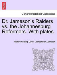 Dr. Jameson's Raiders vs. the Johannesburg Reformers. with Plates. - Richard Harding Davis