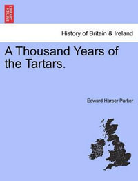 A Thousand Years of the Tartars. - Edward Harper Parker