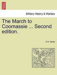 The March to Coomassie ... Second Edition. - G A Henty