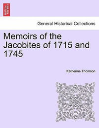 Memoirs of the Jacobites of 1715 and 1745 Vol. II. - Katherine Thomson