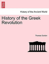 History of the Greek Revolution. Vol. I - Thomas Gordon