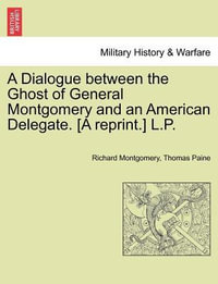 A Dialogue Between the Ghost of General Montgomery and an American Delegate. [A Reprint.] L.P. - Richard Montgomery