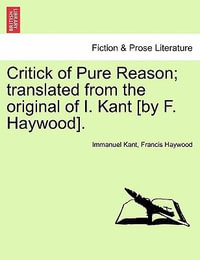 Critick of Pure Reason; translated from the original of I. Kant [by F. Haywood]. - Immanuel Kant