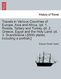 Travels in Various Countries of Europe, Asia and Africa. (pt. 1. Russia, Tartary and Turkey.-pt. 2. Greece, Egypt and the Holy Land.-pt. 3. Scandinavia.) [With plates, including a portrait.]VOL.II - Edward Daniel Clarke