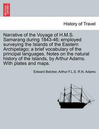 Narrative of the Voyage of H.M.S. Samarang during 1843-46; employed surveying the Islands of the Eastern Archipelago; a brief vocabulary of the principal languages. Notes on the natural history of the Islands, by Arthur Adams. VOL. II - Edward Belcher