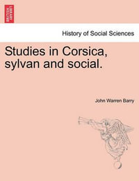 Studies in Corsica, Sylvan and Social. - John Warren Barry