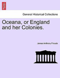 Oceana, or England and Her Colonies. - James Anthony Froude