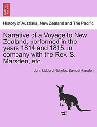 Narrative of a Voyage to New Zealand, Performed in the Years 1814 and 1815, in Company with the REV. S. Marsden, Etc. - John Liddiard Nicholas